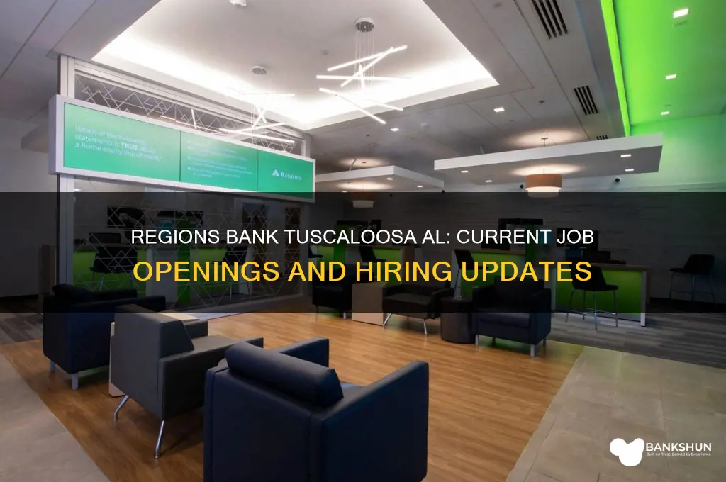 is regions bank in tuscaloosa al hiring