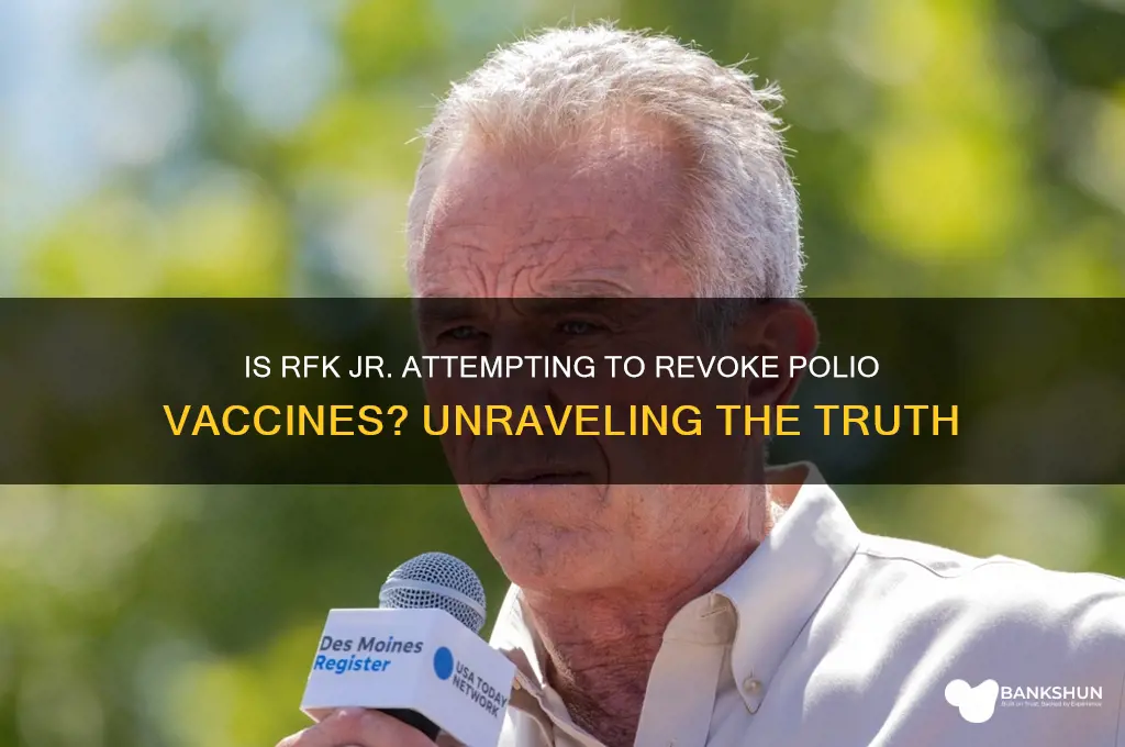 is rfk trying to revoke polio vaccine
