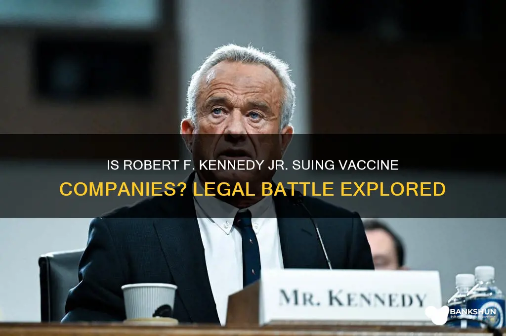 is robert kennedy currently suing vaccine companies