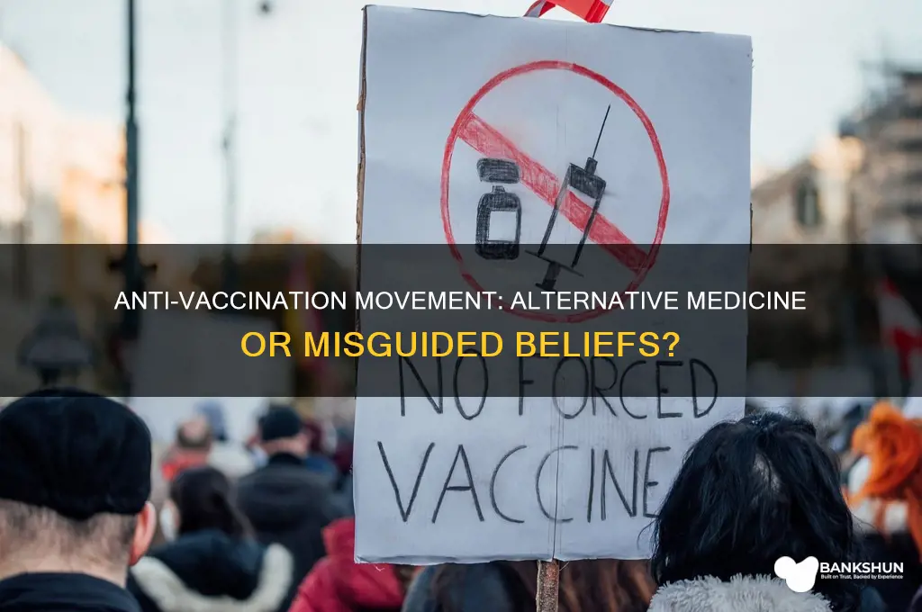 is the anti-vaccination movement alternative medicine