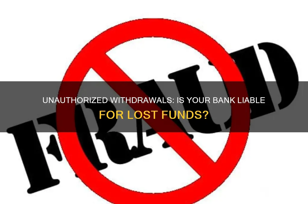 is the bank responsible for unauthorized withdrawal