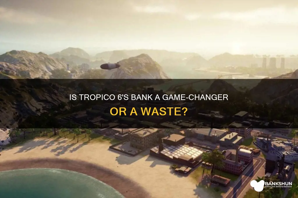 is the bank worth it tropico 6