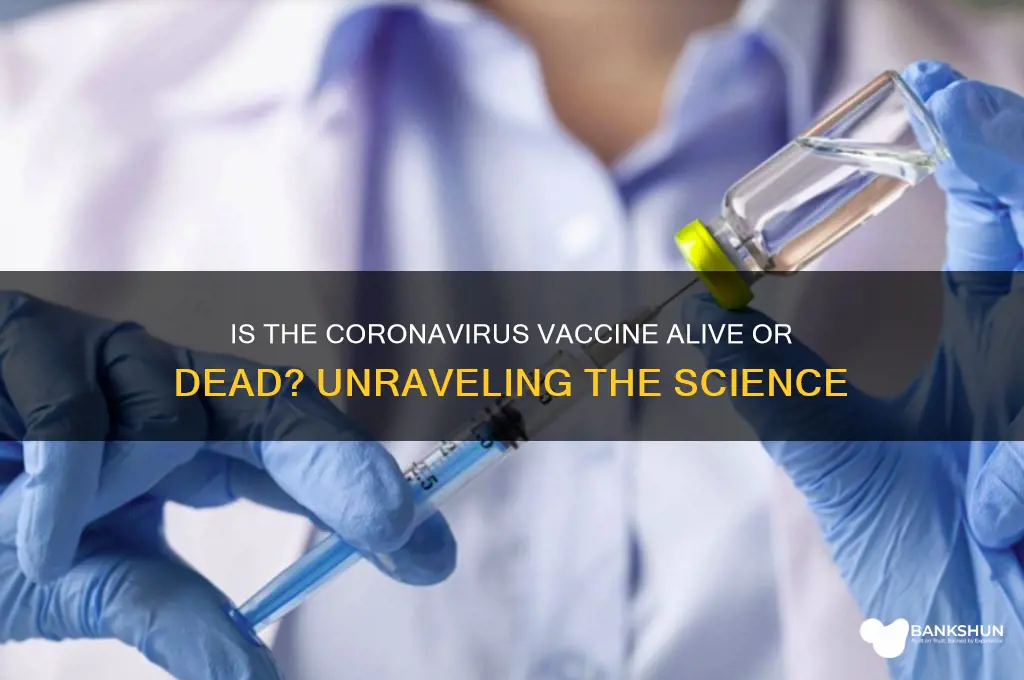 is the coronavirus vaccine alive or dead