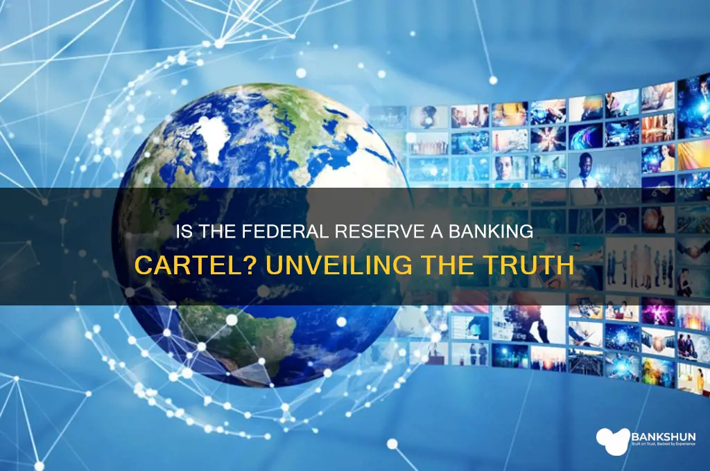 is the federal reserve a banking cartel