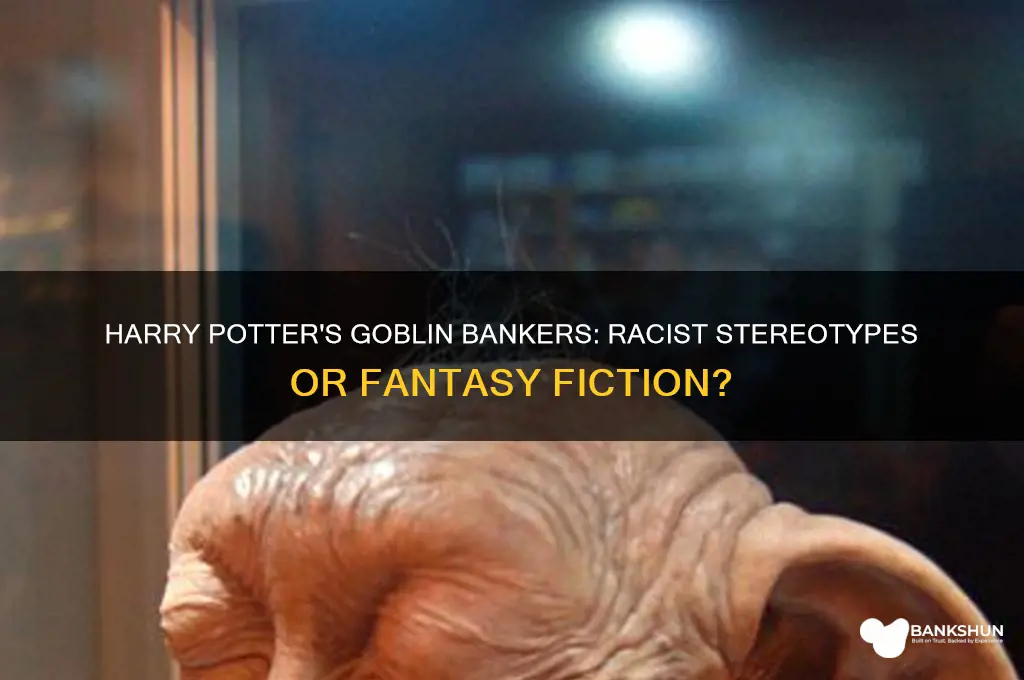 is the harry potter bank goblin racist