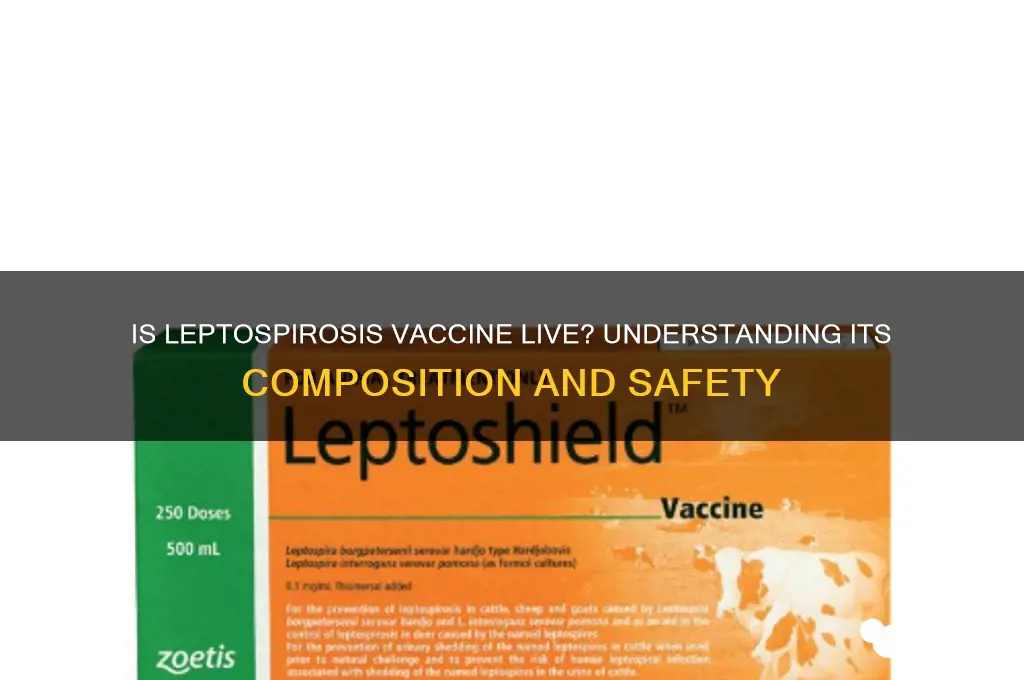 is the leptospirosis vaccine a live vaccine