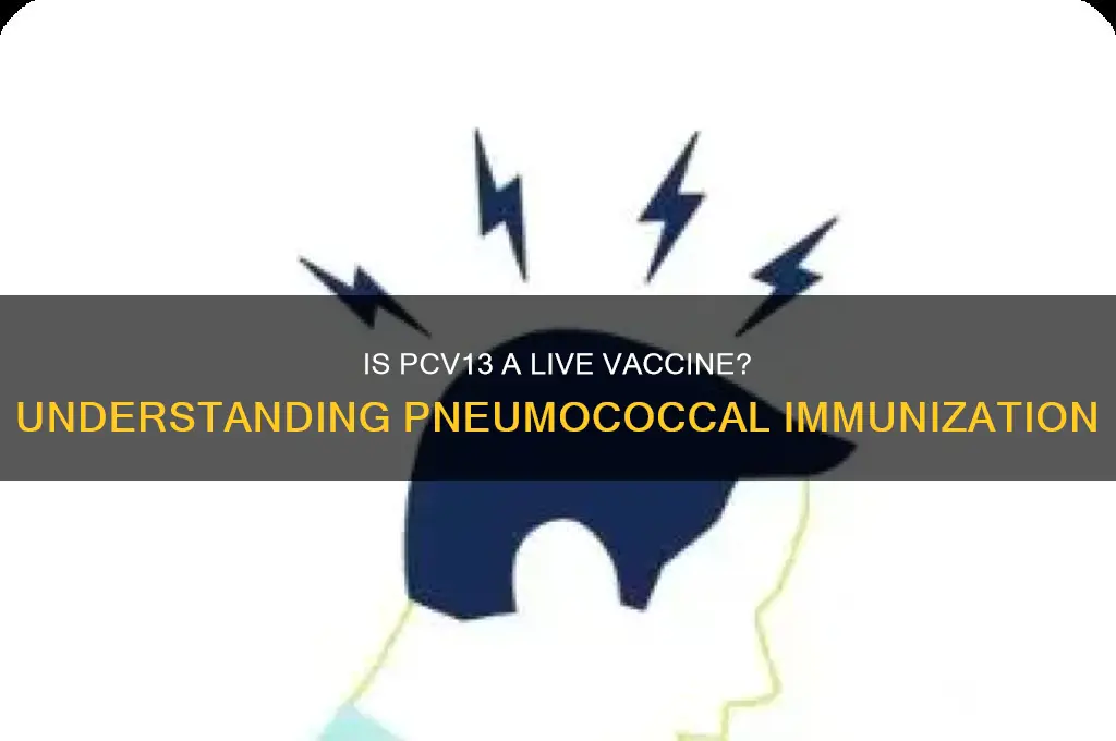 is the pcv13 vaccine a live vaccine