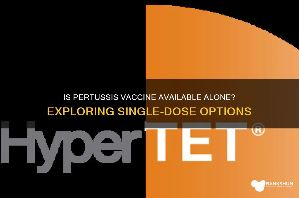 is the pertussis vaccine available by itself
