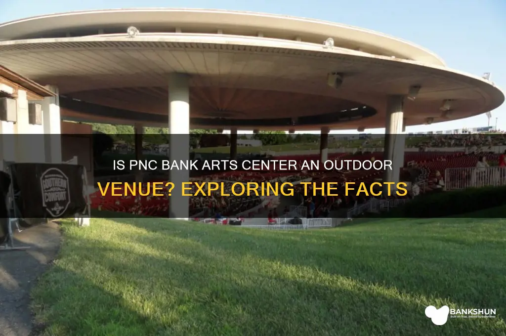 is the pnc bank arts center outside