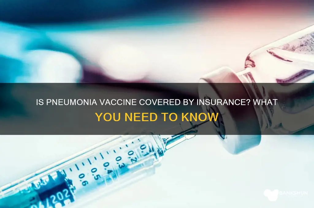 is the pneumonia vaccine covered by insurance