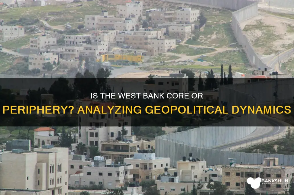 is the west bank core or periphery