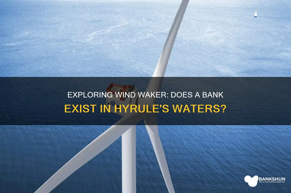 is there a bank n wind waker