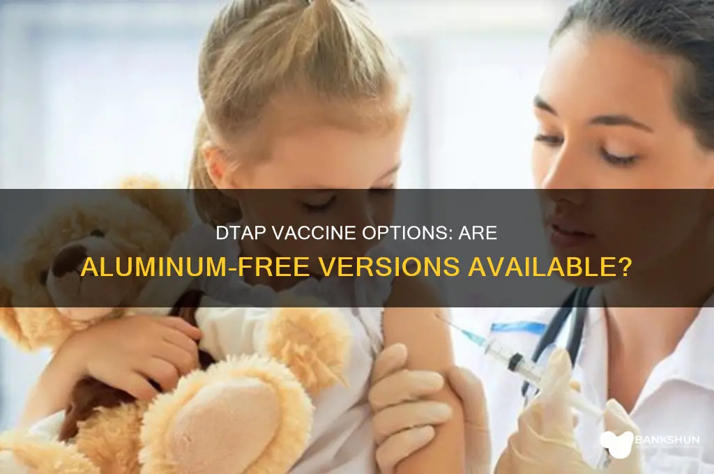 is there a dtap vaccine without aluminum