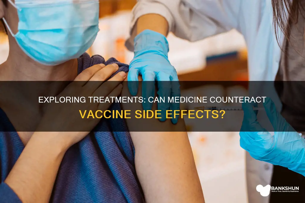 is there a medicine to treat vaccine