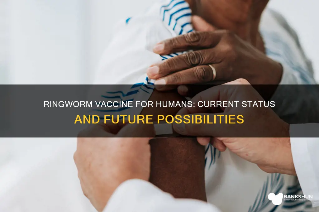 is there a ringworm vaccine for humans