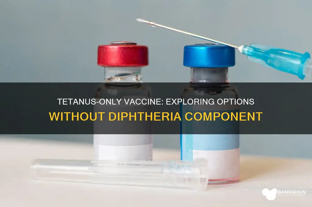 is there a tetanus vaccine without diphtheria