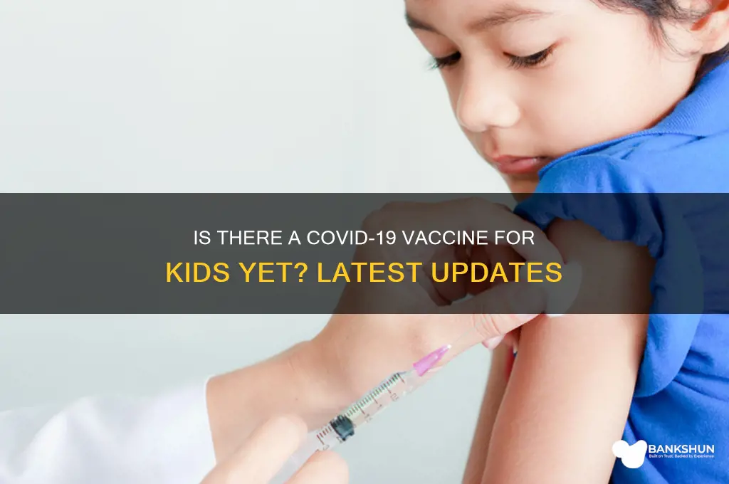 is there a vaccine for kids yet