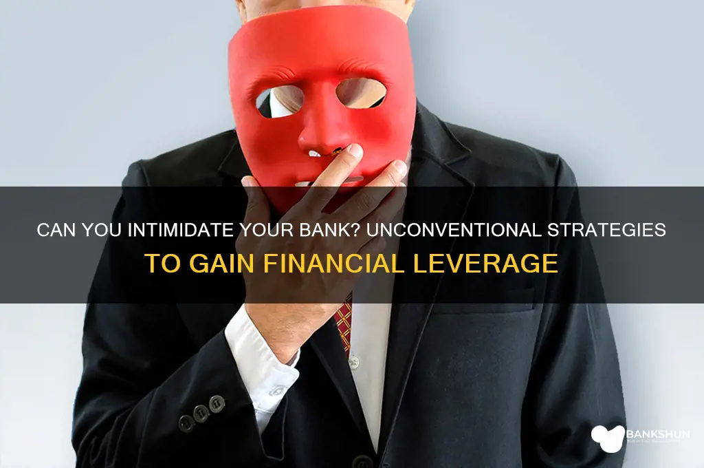 is there anyway to scare your bank