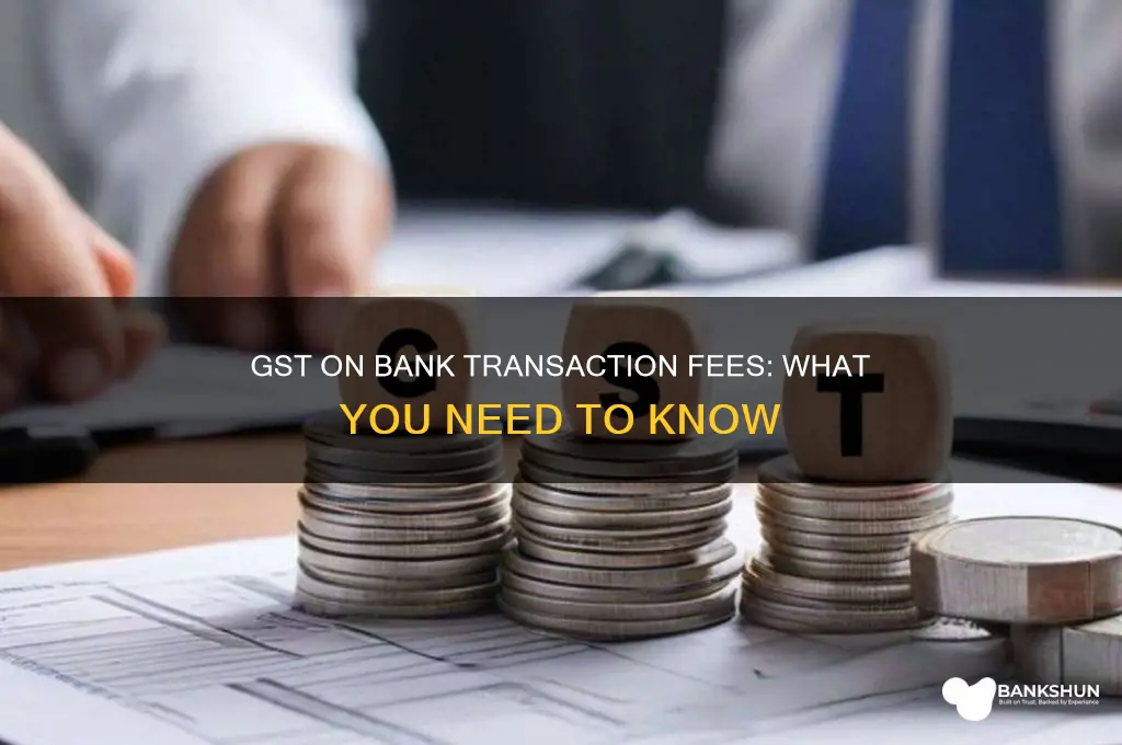is there gst on bank transaction fees