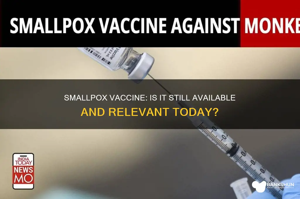 is there still a vaccine for smallpox
