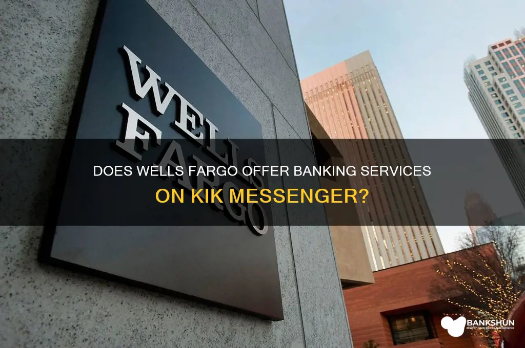is there wells fargo bank on kik