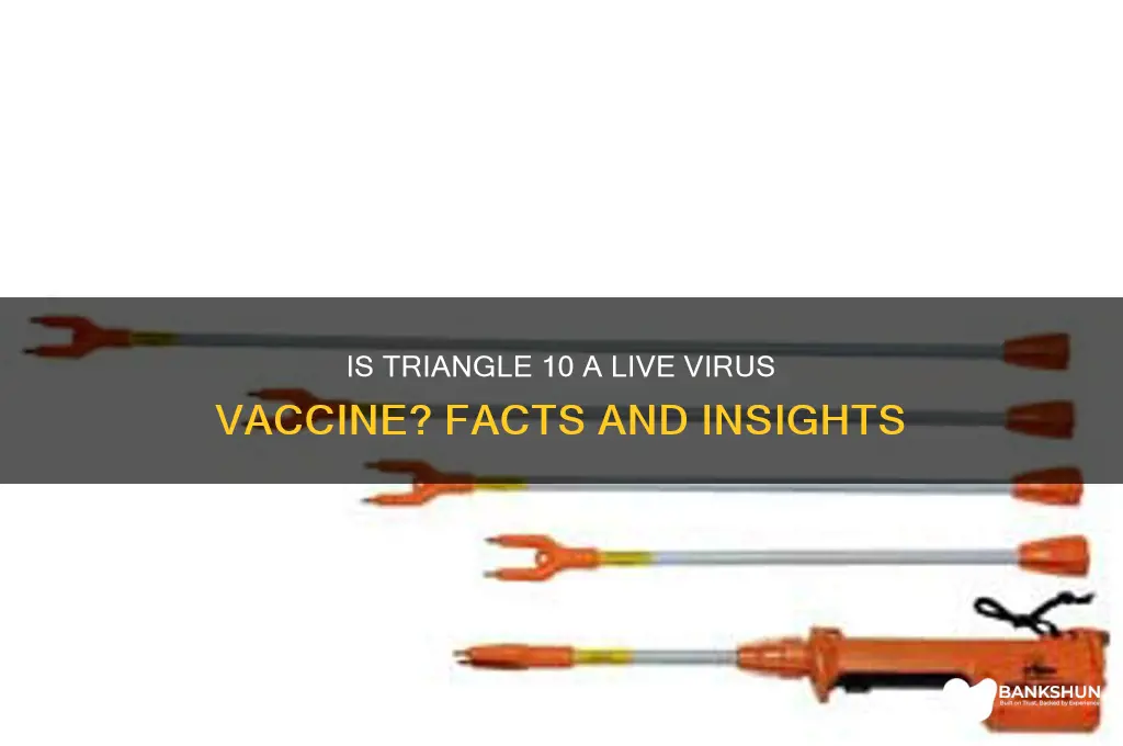 is triangle 10 a live viruse vaccine