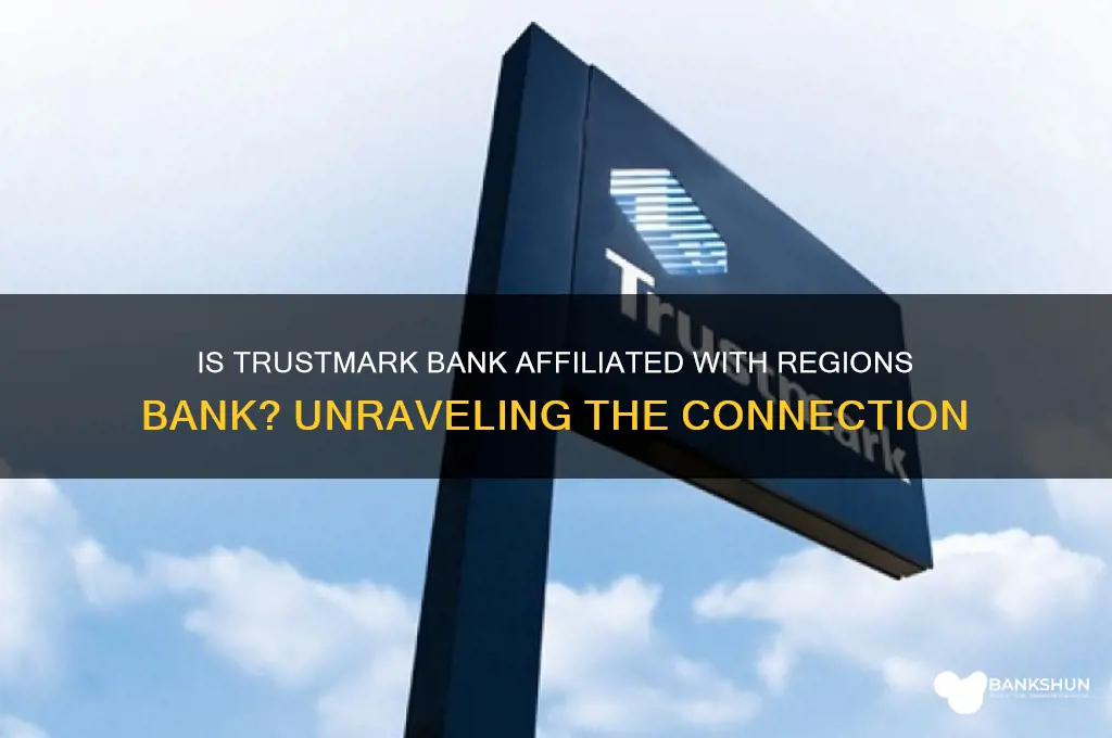 is trustmark bank affiliated with regions bank