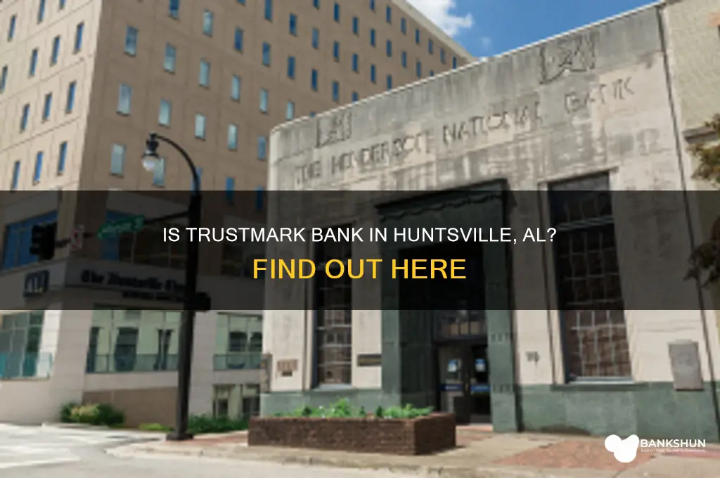 is trustmark bank located in huntsville al