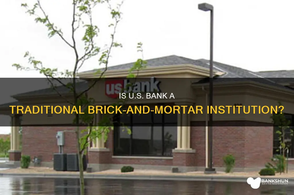 is us bank a traditional brick & mortar