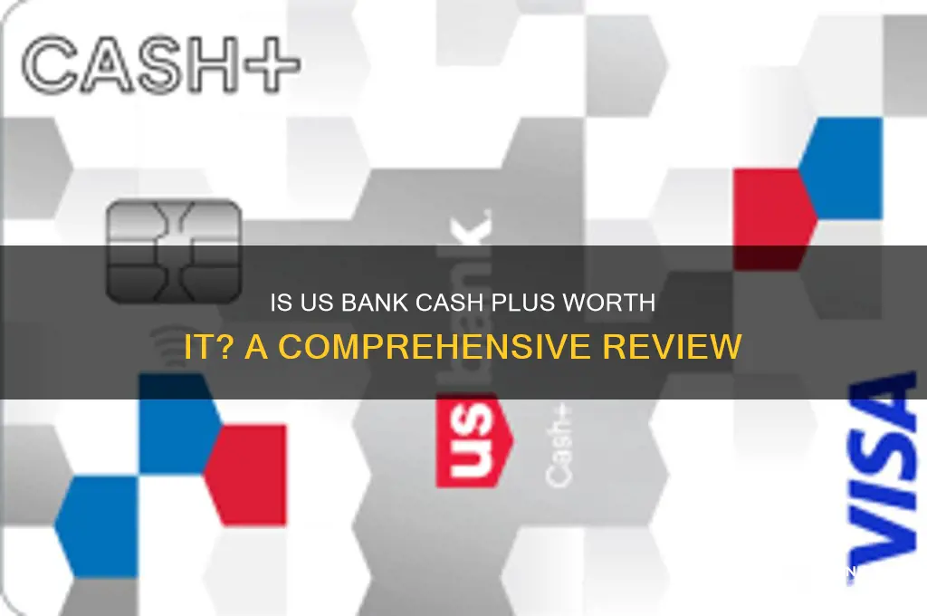 is us bank cash plus worth it