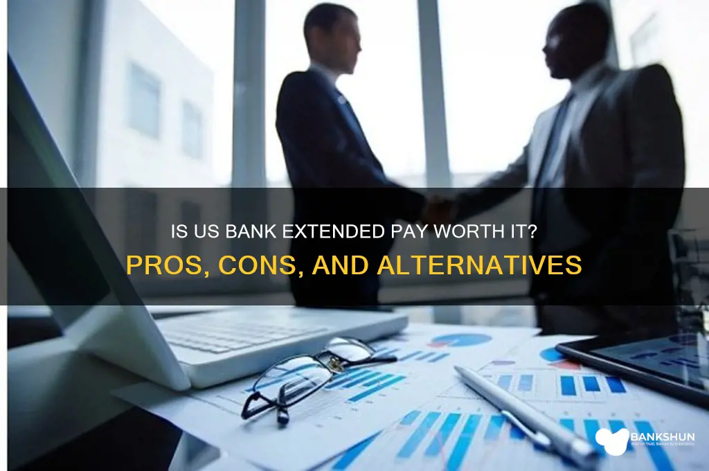 is us bank extended pay worth it