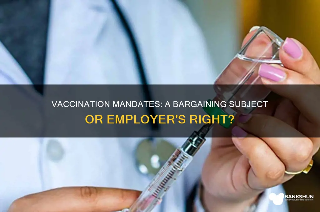 is vaccination a mandatory subject of bargaining