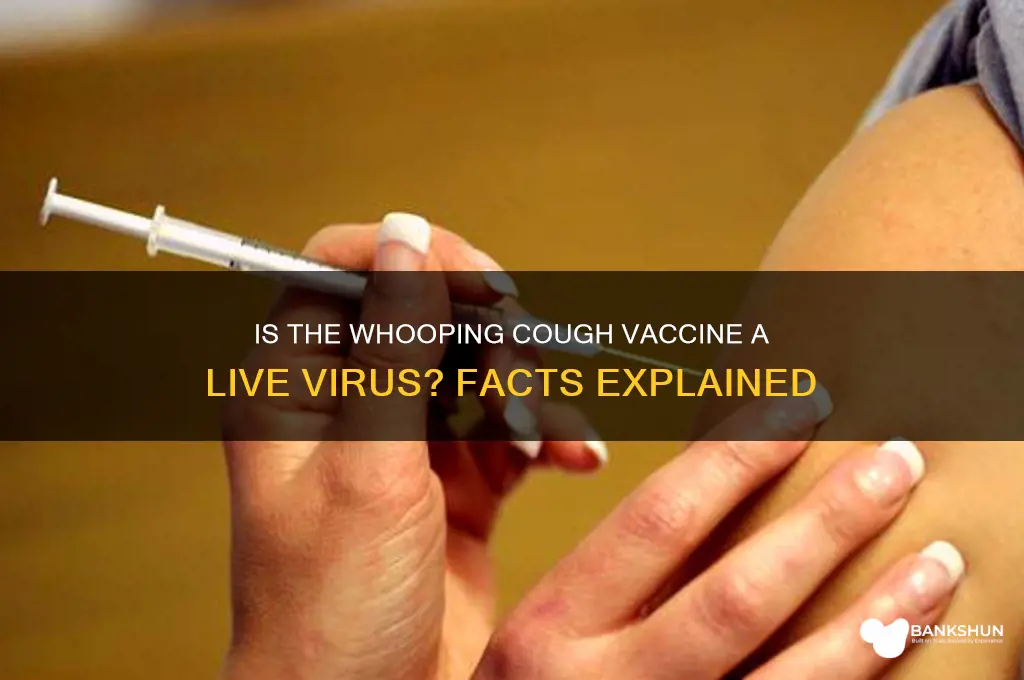 is whooping cough vaccine a live viris