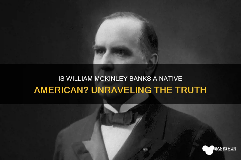 is william mckinley banks a native american