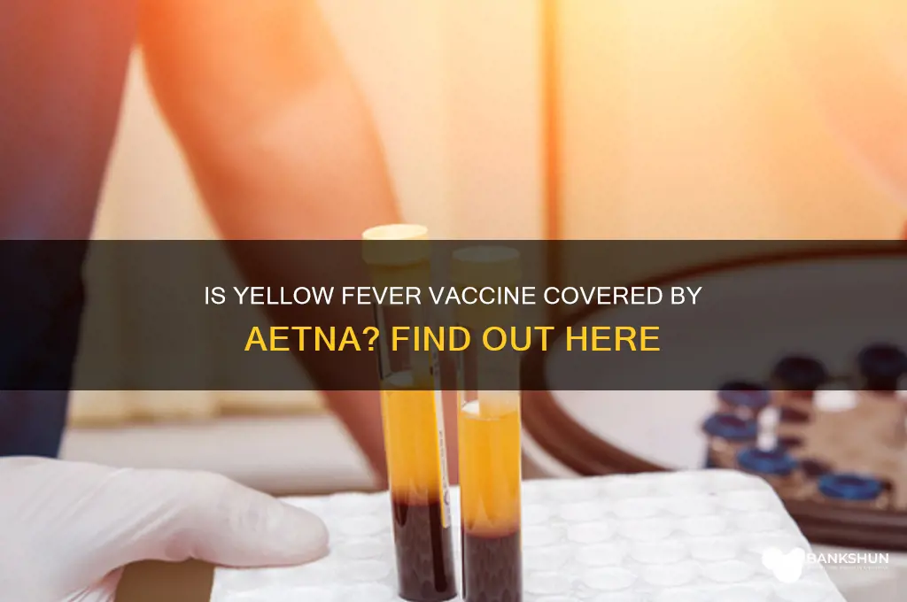 is yellow fever vaccine covered by aetna