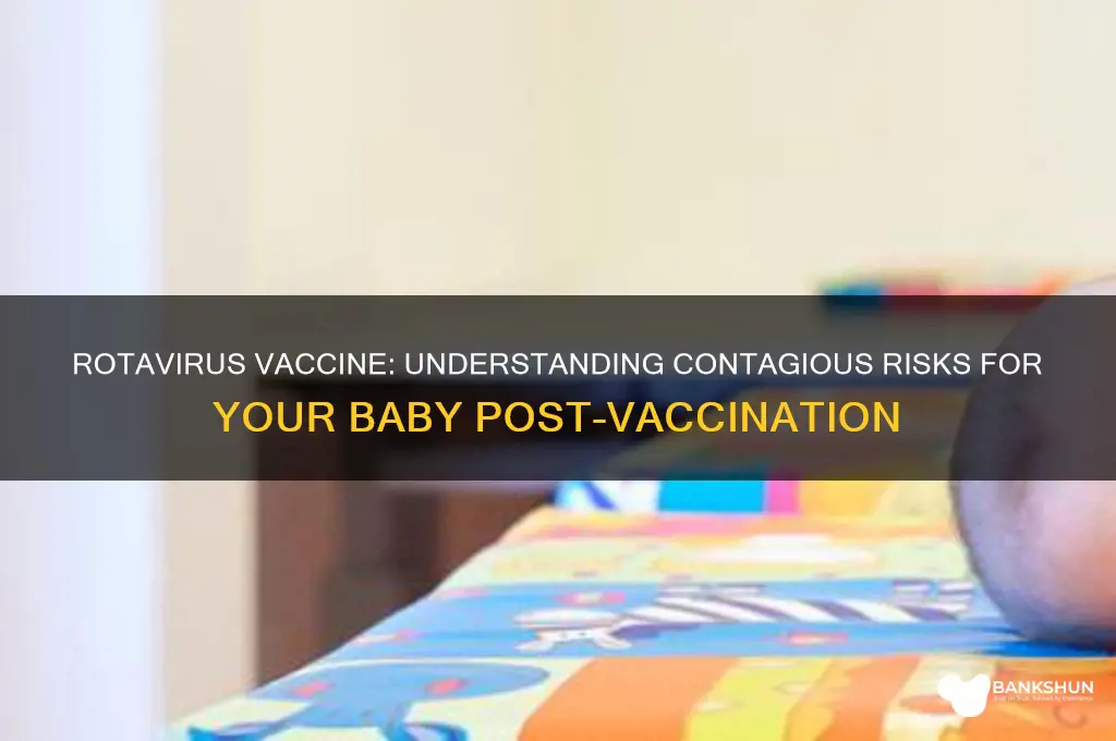 is your baby contagious after rotavirus vaccine
