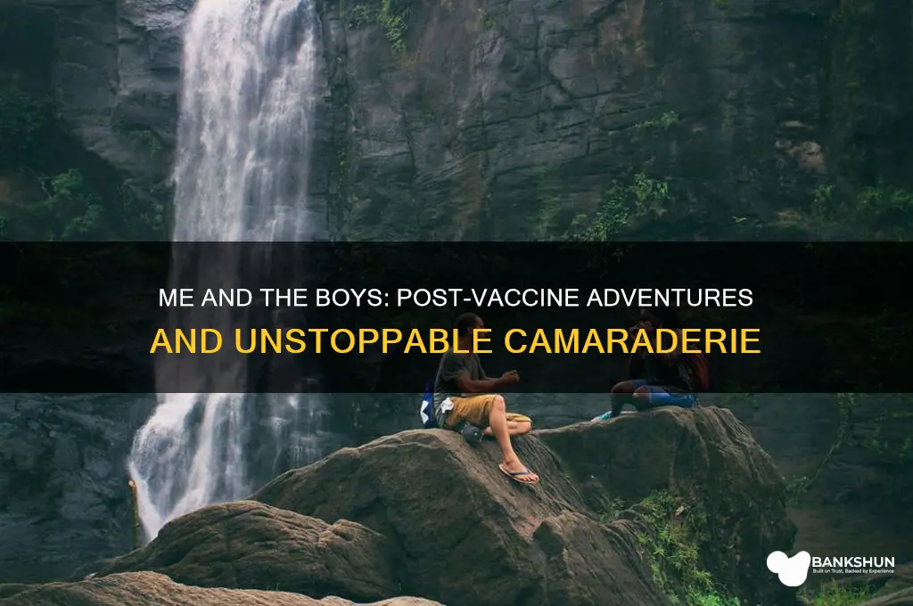 me and the boys after the vaccine