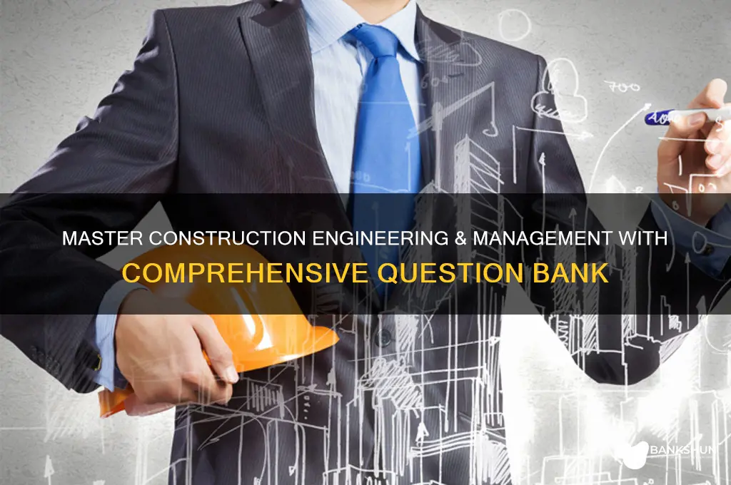 me construction engineering and management question bank