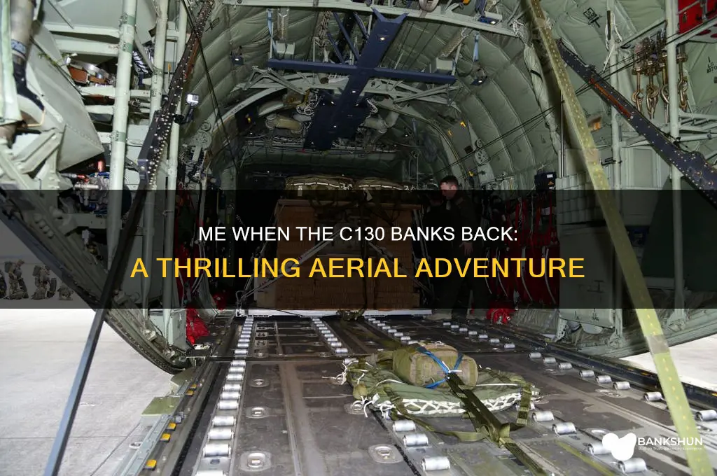 me when the c130 starts banking back