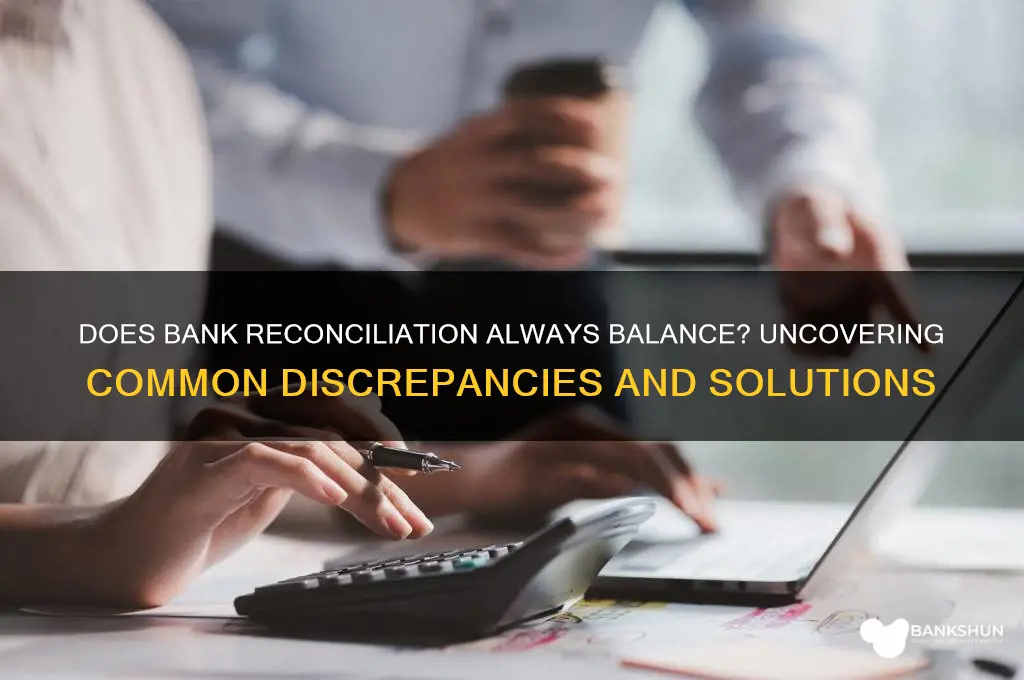 must a bank reconciliation always balance reconcile