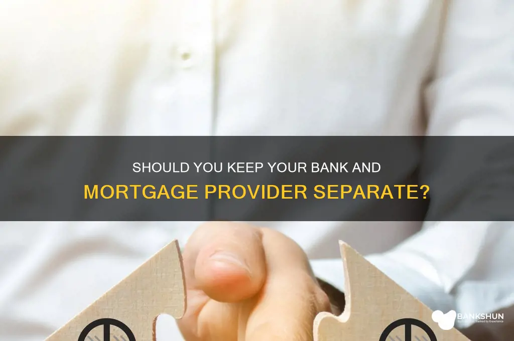 should i bank separate from my mortgage
