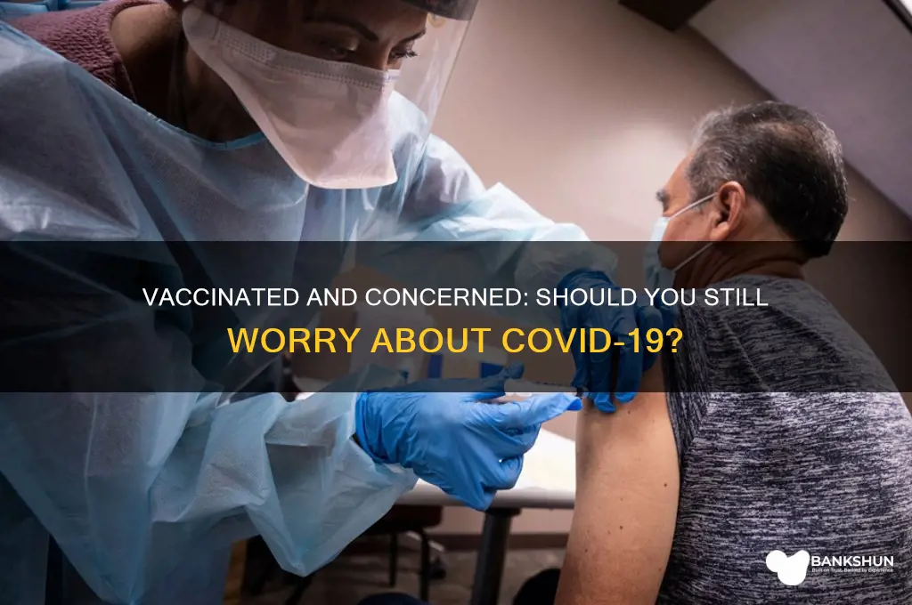 should i be worried if im vaccinated