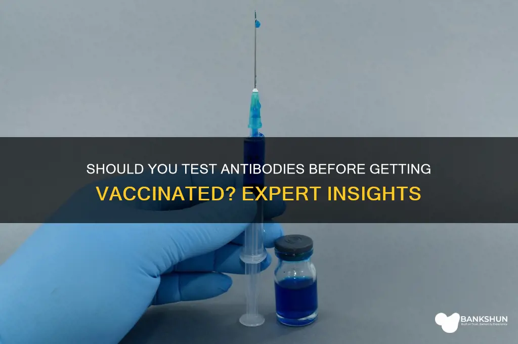 should i check my antibodies before vaccine