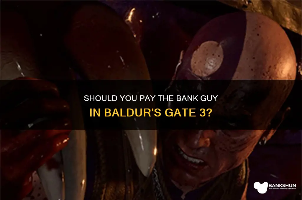 should i pay the bank guy bg3