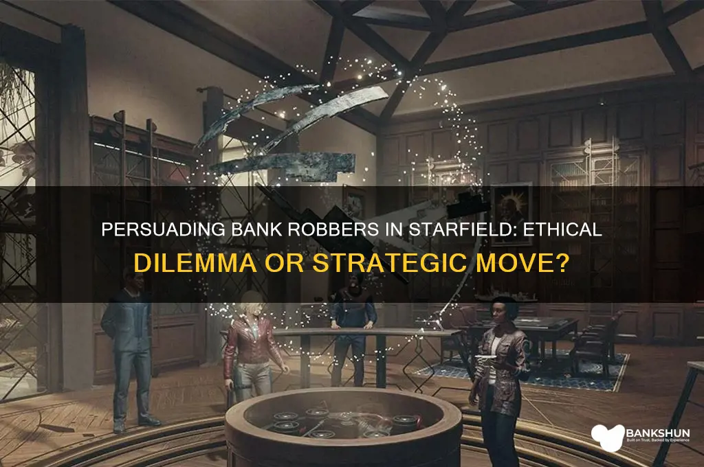should i persuade the bank robbers starfield