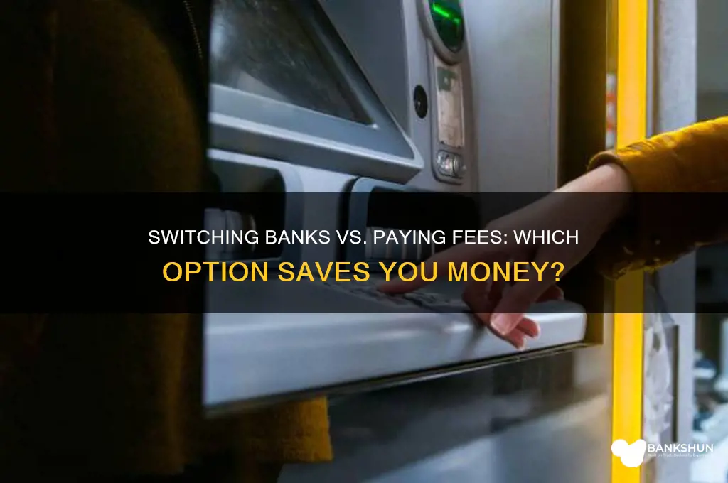 should i switch banks or pay fee