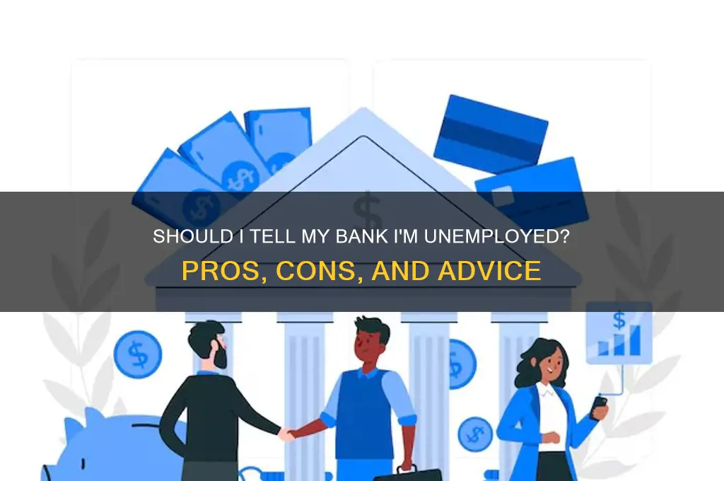 should i tell bank i am unemployed