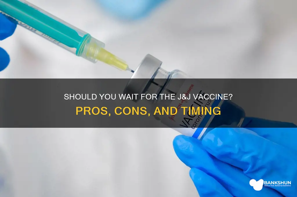 should i wait for j&j vaccine