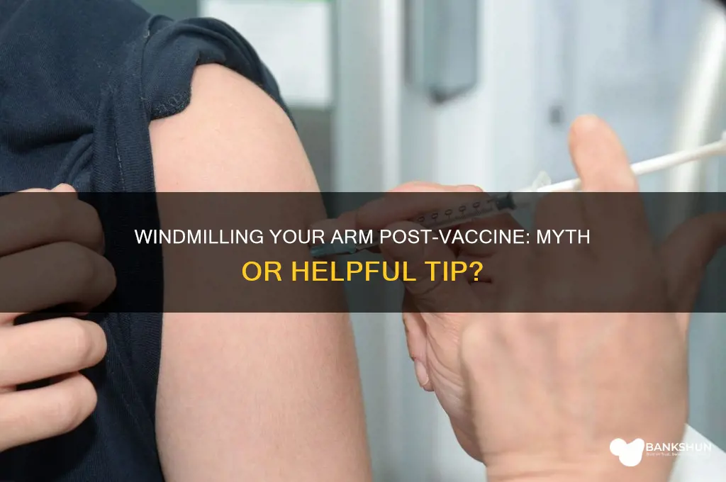 should i windmill my arm after vaccine