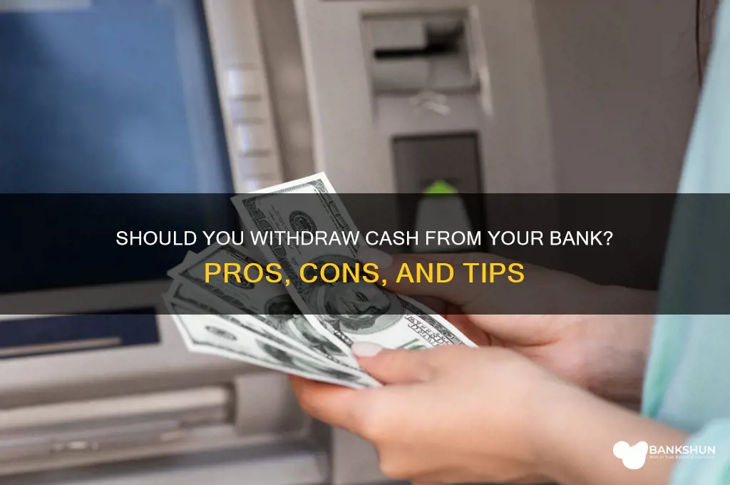should i withdraw cash from my bank